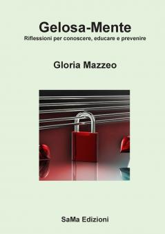 Gelosa-Mente. Riflessioni per conoscere educare e prevenire
