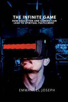 The Infinite Game How Education and Gaming Can Lead to Spiritual Fulfillment