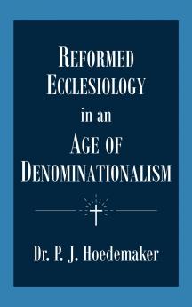 Reformed Ecclesiology in an Age of Denominationalism