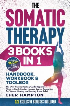 The Somatic Therapy Handbook Workbook & Toolbox (3 Books in 1)