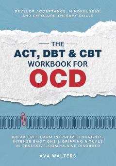 The ACT DBT & CBT Workbook for OCD