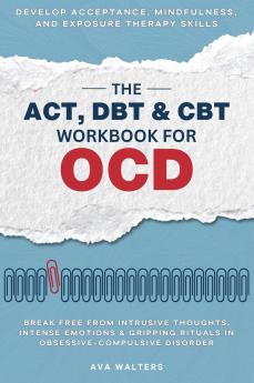The ACT DBT & CBT Workbook for OCD