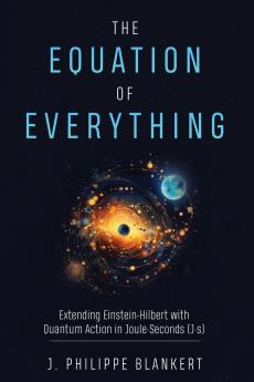 The Equation of Everything - Physics united in Joule * Seconds