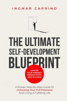 The ultimate self-development blueprint Master your mindset productivity and success