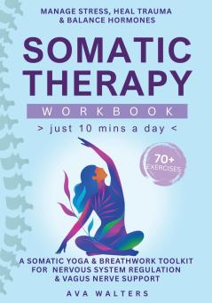 Somatic Therapy Workbook (Just 10 Mins a Day)