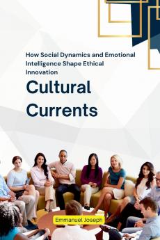 Cultural Currents How Social Dynamics and Emotional Intelligence Shape Ethical Innovation