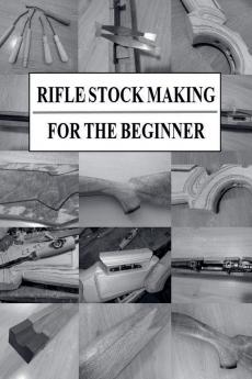 Rifle Stock Making for the Beginner