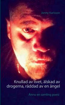 Knullad av livet älskad av drogerna räddad av en ängel