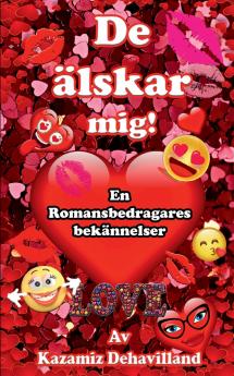 De Älskar mig! En romansbedragares bekännelser