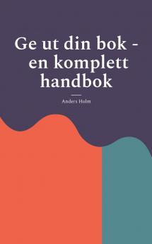 Ge ut din bok - en komplett handbok