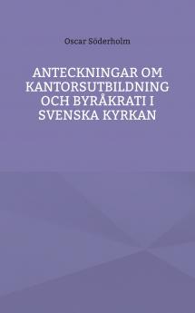 Anteckningar om kantorsutbildning och byråkrati i Svenska kyrkan