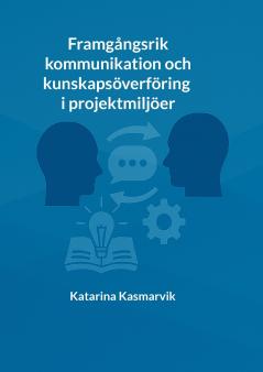 Framgångsrik kommunikation och kunskapsöverföring i projektmiljöer