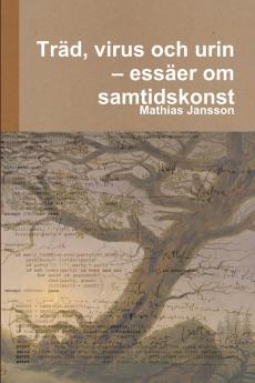 Träd virus och urin - essäer om samtidskonst