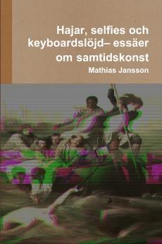 Hajar selfies och  keyboardslöjd- essäer om samtidskonst