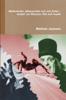 Mattenördar jättespindlar och min farfar - essäer om litteratur film och musik