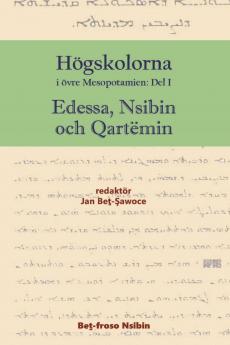 Högskolorna  i övre Mesopotamien - Edessa Nsibin och Qartëmin Vol. 1