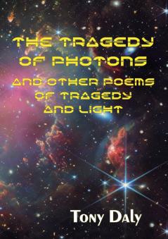 The Tragedy of Photons and Other Poems of Tragedy and Light