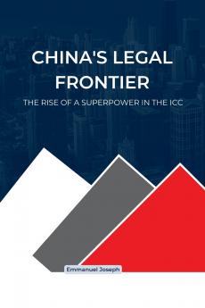 China's Legal Frontier The Rise of a Superpower in the ICC