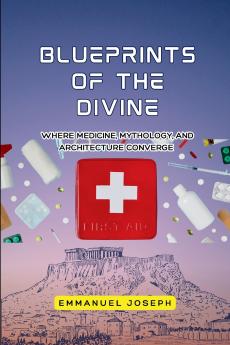 Blueprints of the Divine Where Medicine Mythology and Architecture Converge