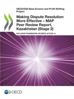 Making Dispute Resolution More Effective - MAP Peer Review Report Kazakhstan (Stage 2)