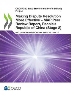 Making Dispute Resolution More Effective - MAP Peer Review Report People's Republic of China (Stage 2)