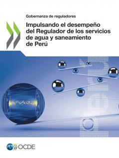 Impulsando el desempeño del Regulador de los servicios de agua y saneamiento de Perú