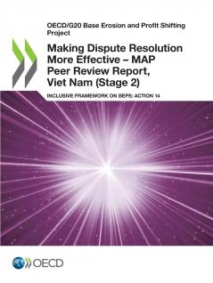 Making Dispute Resolution More Effective - MAP Peer Review Report Viet Nam (Stage 2)