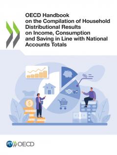 OECD Handbook on the Compilation of Household Distributional Results on Income Consumption and Saving in Line with National Accounts Totals
