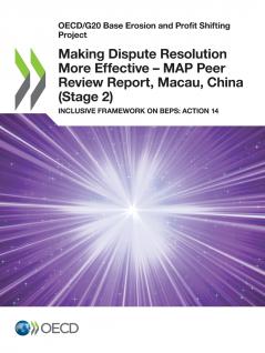Making Dispute Resolution More Effective - MAP Peer Review Report Macau China (Stage 2)
