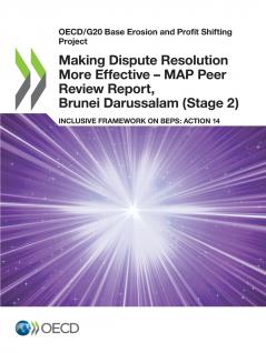 Making Dispute Resolution More Effective - MAP Peer Review Report Brunei Darussalam (Stage 2)