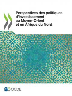 Perspectives des politiques d'investissement au Moyen-Orient et en Afrique du Nord