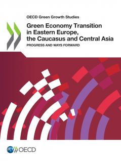 Green Economy Transition in Eastern Europe the Caucasus and Central Asia