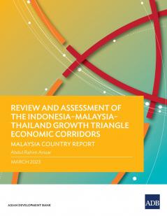 Review and Assessment of the Indonesia-Malaysia-Thailand Growth Triangle Economic Corridors