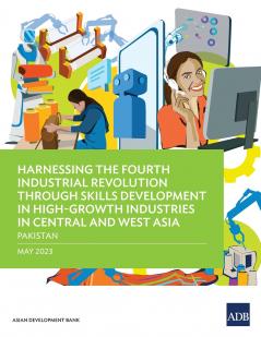 Harnessing the Fourth Industrial Revolution through Skills Development in High-Growth Industries in Central and West Asia - Pakistan