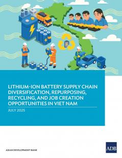 Lithium-Ion Battery Supply Chain Diversification Repurposing Recycling and Job Creation Opportunities in Viet Nam