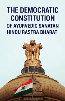 The Democratic Constitution of Ayurvedic Sanatan Hindu Rashtra Bharat