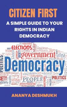 Citizen First: A Simple Guide to Your Rights in Indian Democracy