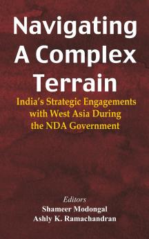 Navigating A Complex Terrain: India’s Strategic Engagements with West Asia During the NDA Government