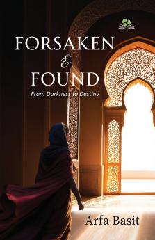 Forsaken & Found: From Darkness to Destiny