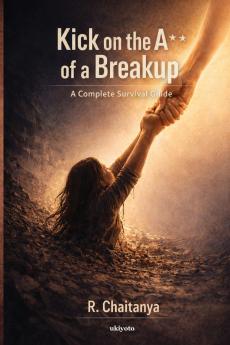 Kick On The A** of a Break Up | A Complete Survival Guide