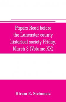 Papers read before the Lancaster county historical society Friday March 3 1916 History Herself as seen in her own workshop