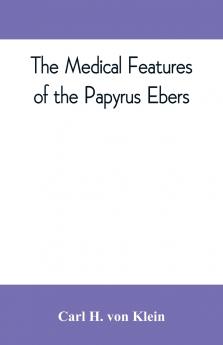 The medical features of the Papyrus Ebers