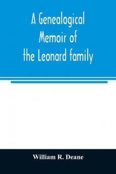 A genealogical memoir of the Leonard family