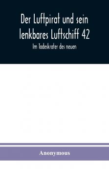 Der Luftpirat und sein lenkbares Luftschiff 42