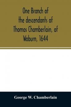 One branch of the descendants of Thomas Chamberlain of Woburn 1644