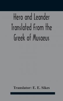 Hero And Leander Translated From The Greek Of Musaeus
