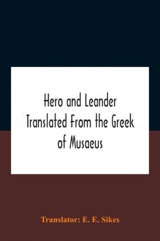 Hero And Leander Translated From The Greek Of Musaeus