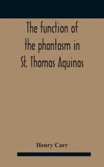 The Function Of The Phantasm In St. Thomas Aquinas