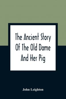 The Ancient Story Of The Old Dame And Her Pig