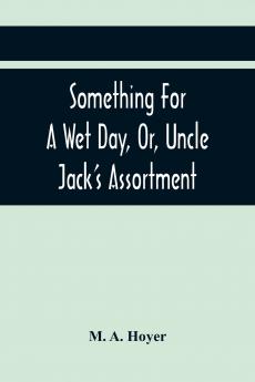 Something For A Wet Day Or Uncle Jack'S Assortment